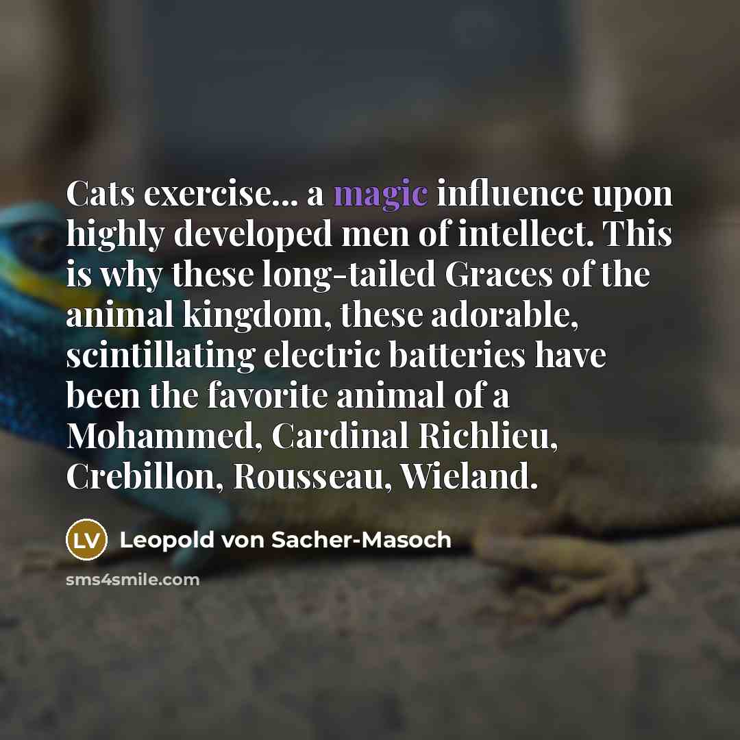 “Cats exercise... a magic influence upon highly developed men of…” quote by Leopold von Sacher-Masoch