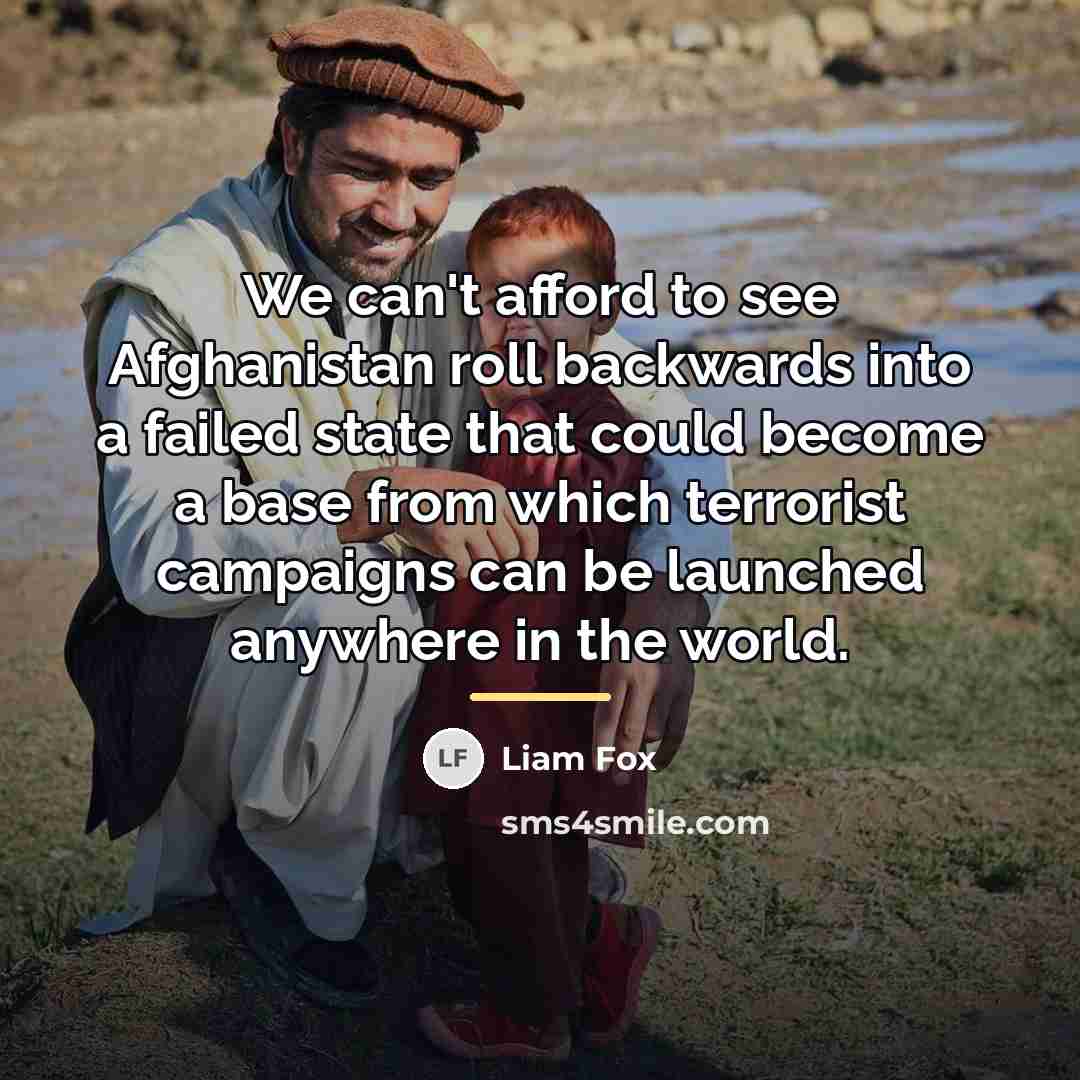 “We can't afford to see Afghanistan roll backwards into a…” quote by Liam Fox