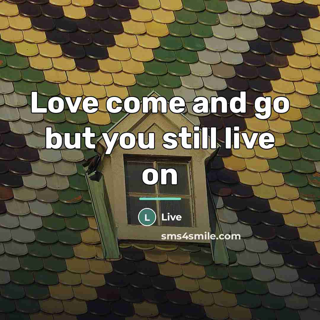 “Love come and go but you still live on…” quote by Anonymous