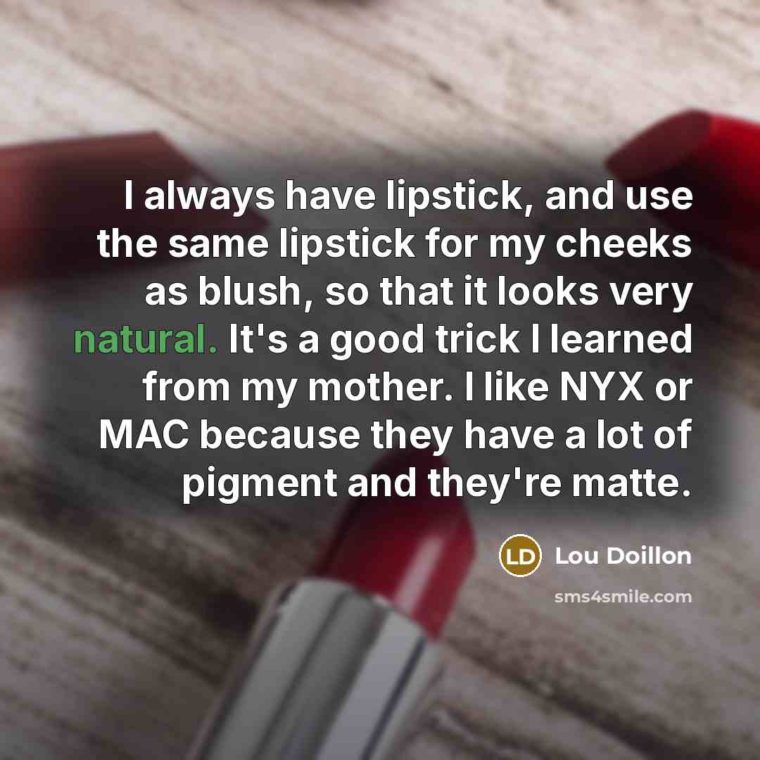 “I always have lipstick, and use the same lipstick for…” quote by Lou Doillon
