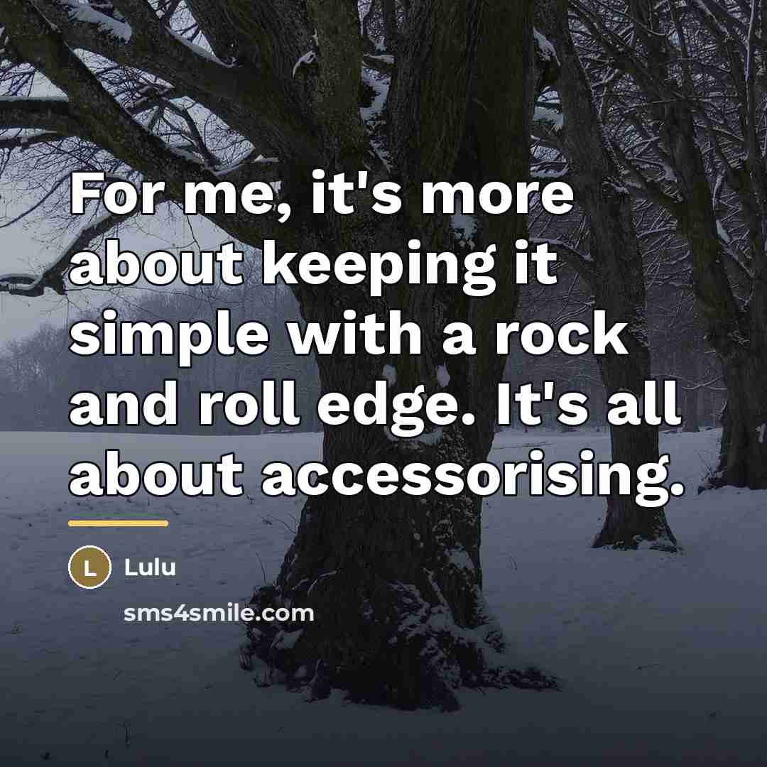 “For me, it's more about keeping it simple with a…” quote by Lulu