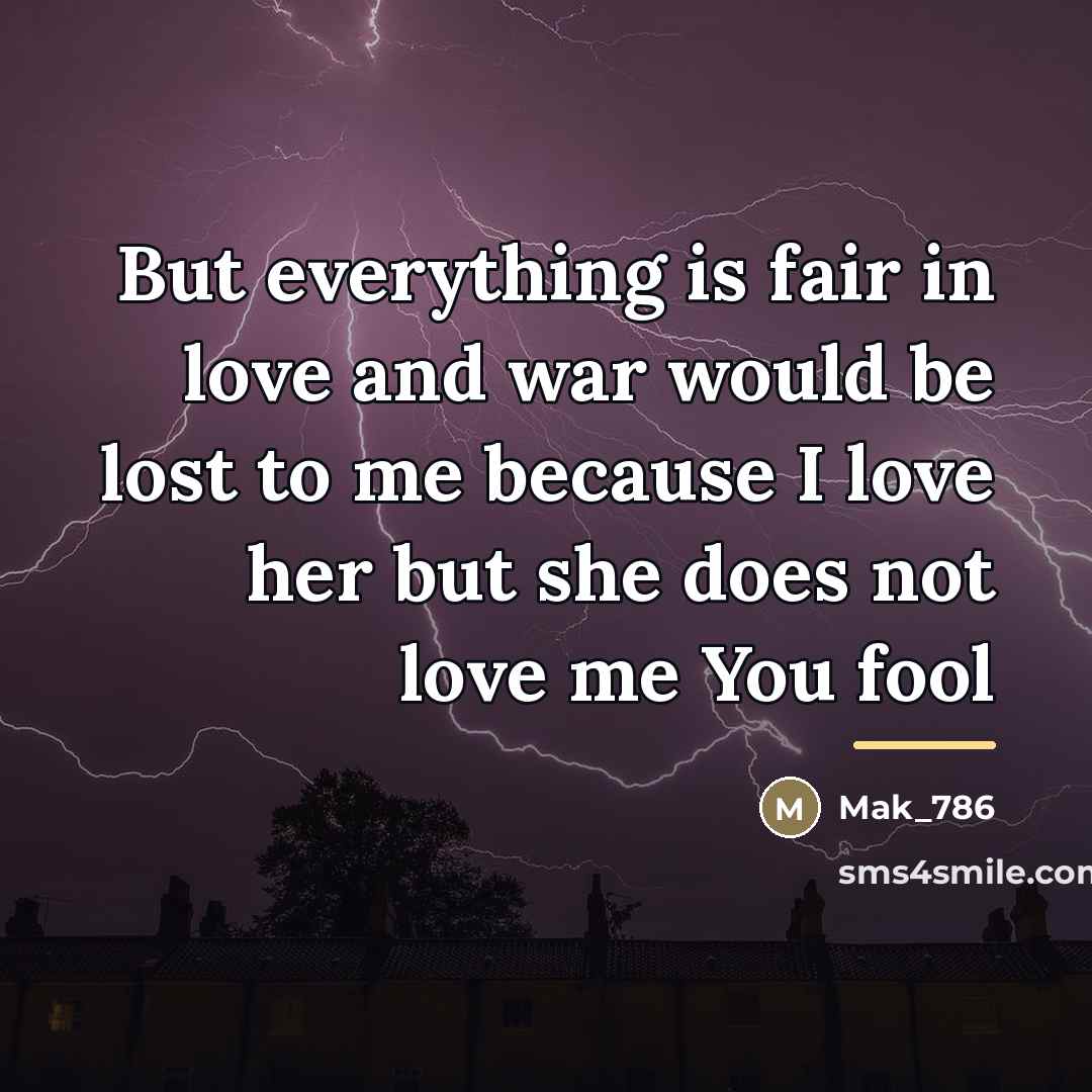 “But everything is fair in love and war would be…” quote by Mak_786