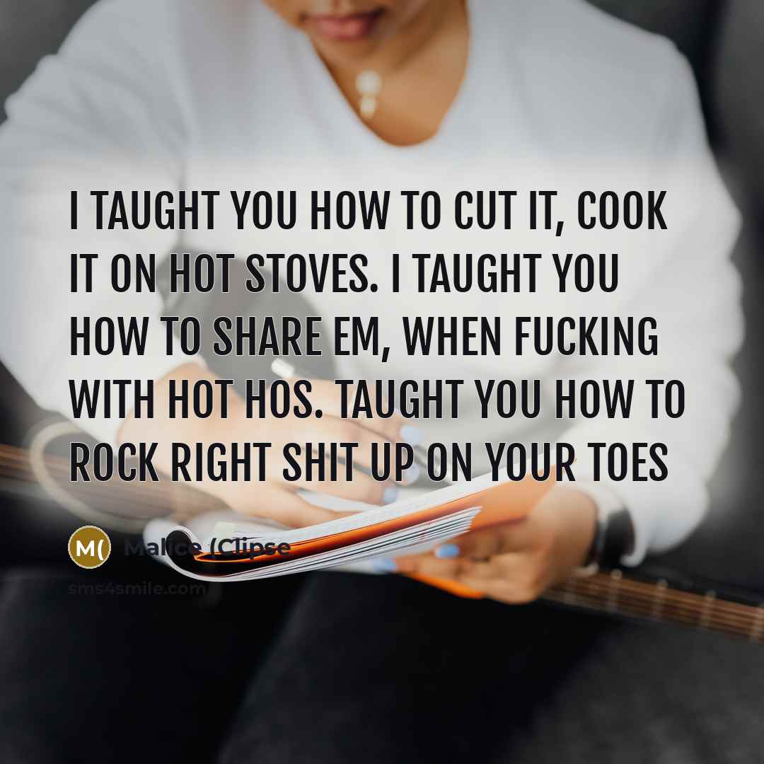 “I taught you how to cut it, cook it on…” quote by Malice (Clipse