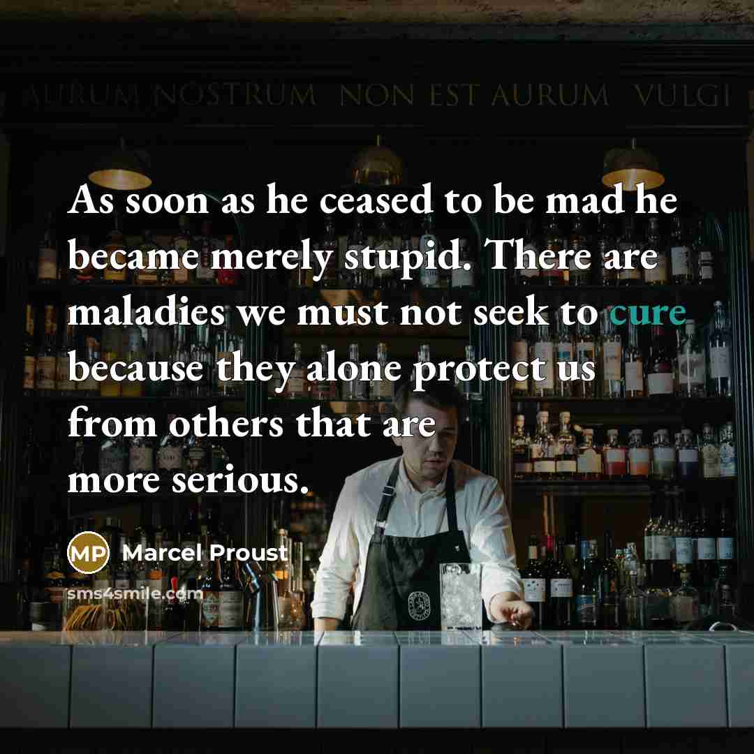 “As soon as he ceased to be mad he became…” quote by Marcel Proust