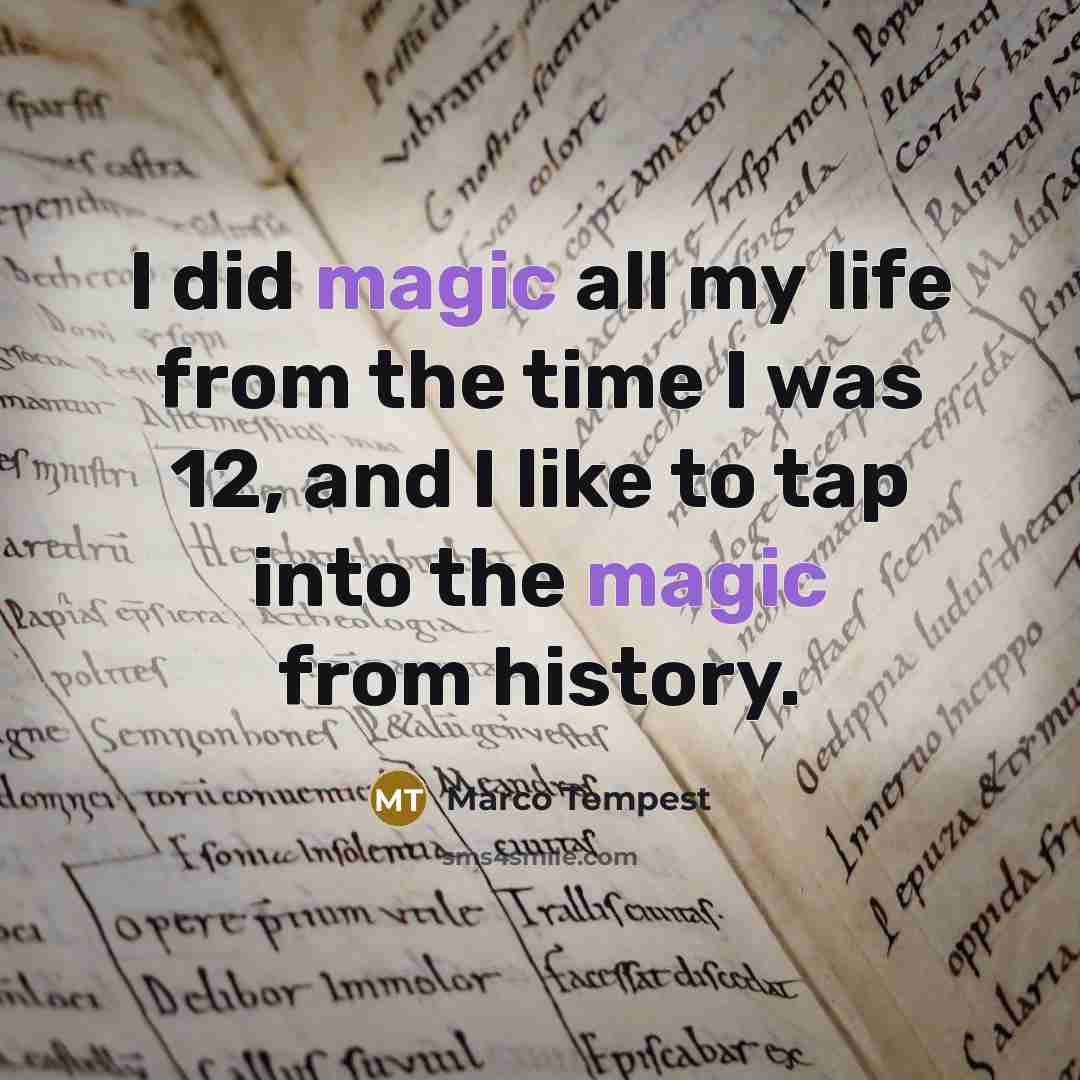 “I did magic all my life from the time I…” quote by Marco Tempest
