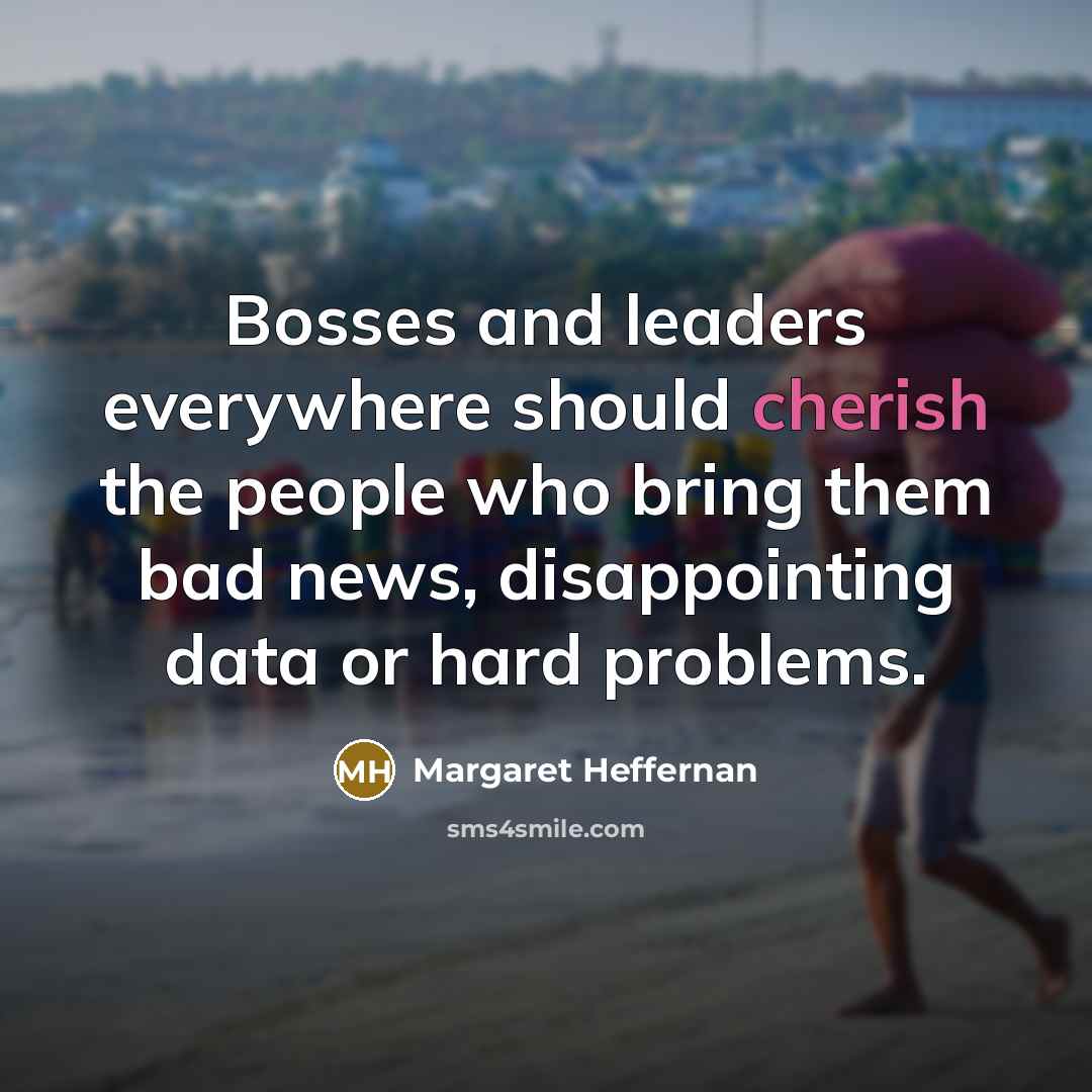 “Bosses and leaders everywhere should cherish the people who bring…” quote by Margaret Heffernan