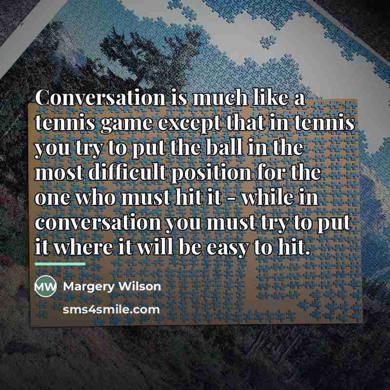 “Conversation is much like a tennis game except that in…” quote by Margery Wilson