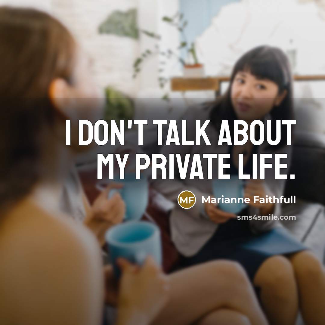 “I don't talk about my private life.…” quote by Marianne Faithfull