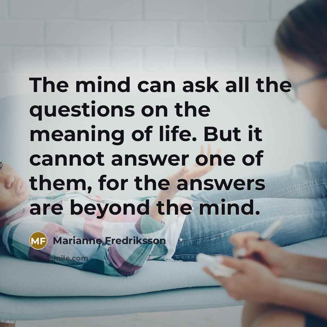“The mind can ask all the questions on the meaning…” quote by Marianne Fredriksson