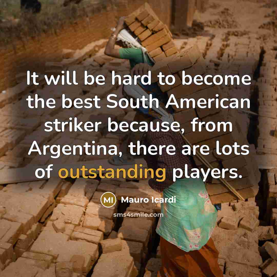 “It will be hard to become the best South American…” quote by Mauro Icardi