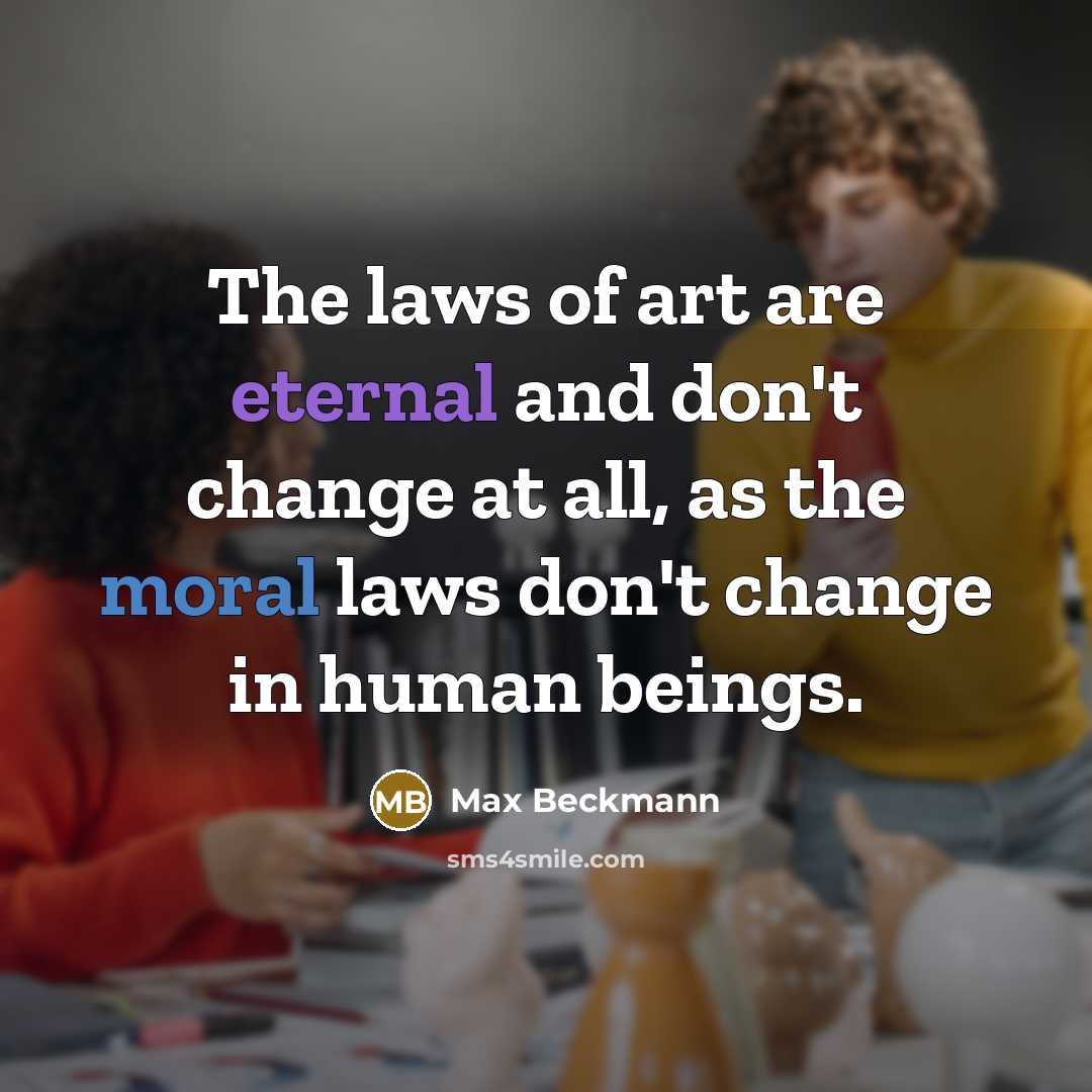 “The laws of art are eternal and don't change at…” quote by Max Beckmann