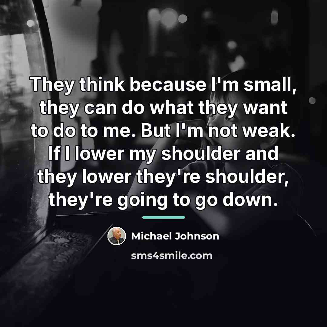“They think because I'm small, they can do what they…” quote by Michael Johnson