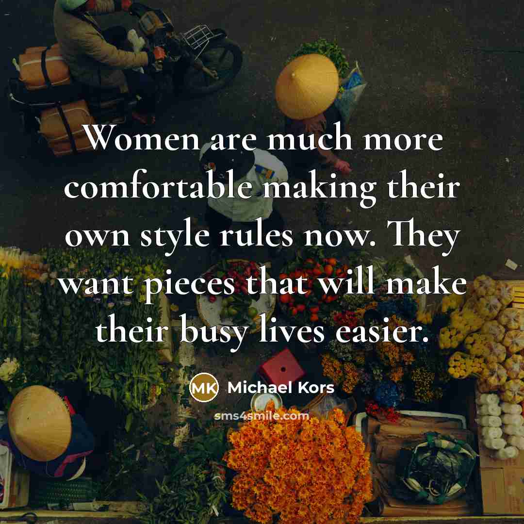 “Women are much more comfortable making their own style rules…” quote by Michael Kors