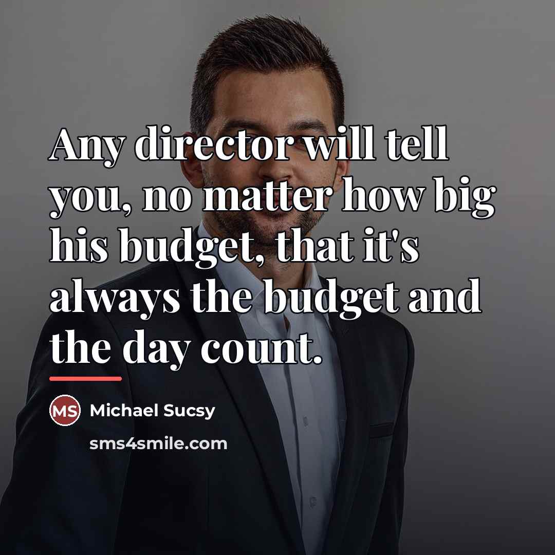 “Any director will tell you, no matter how big his…” quote by Michael Sucsy