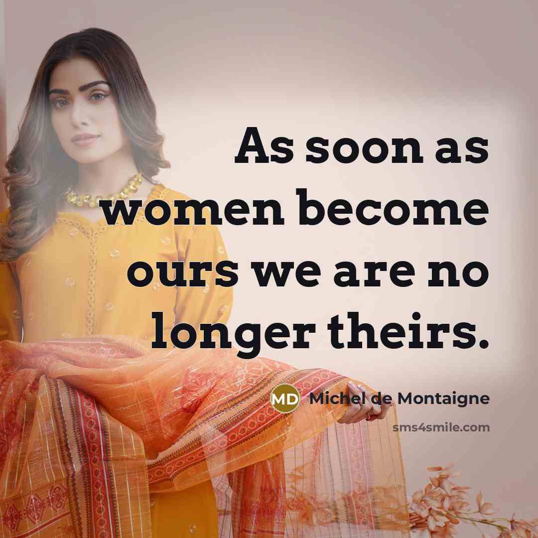 “As soon as women become ours we are no longer…” quote by Michel de Montaigne
