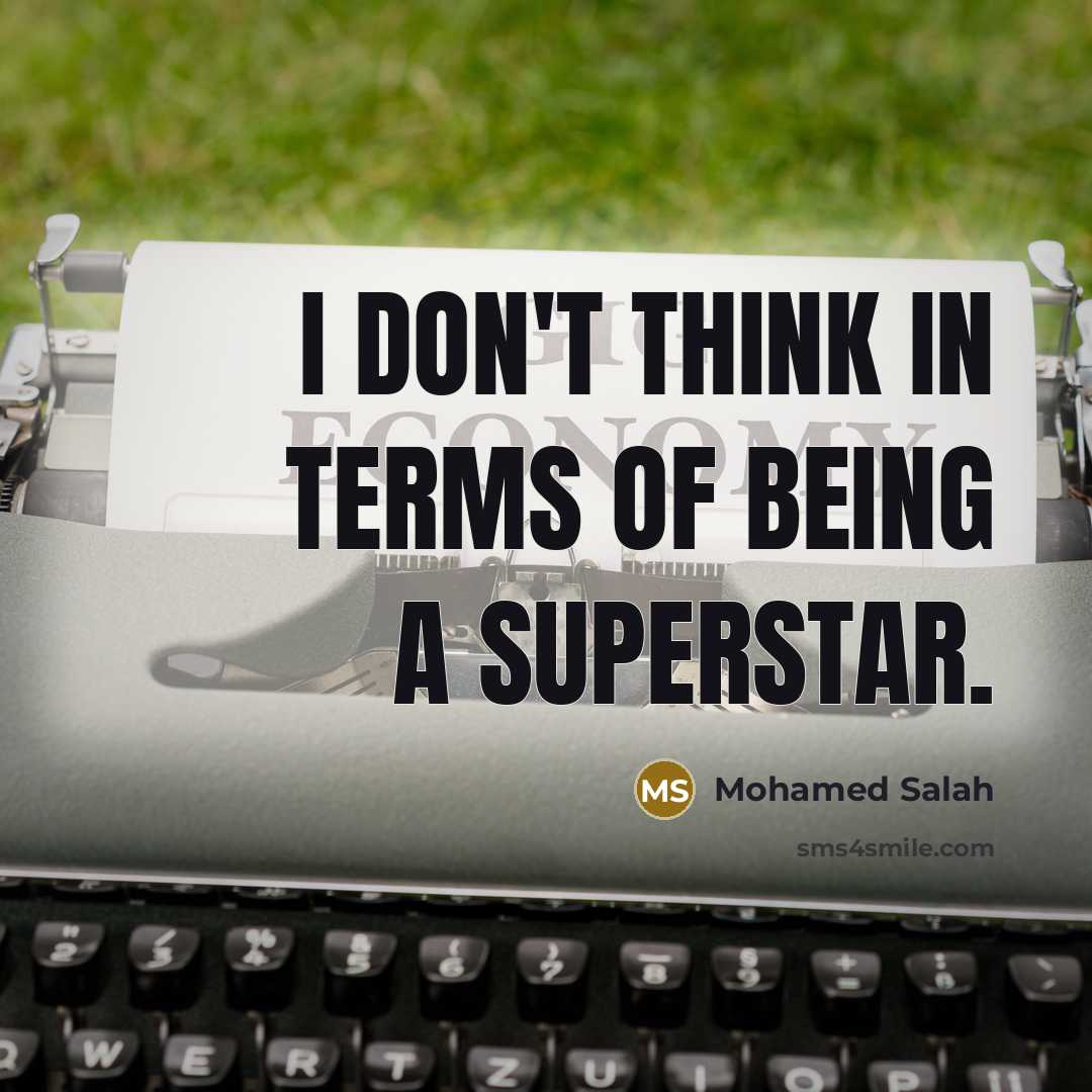 “I don't think in terms of being a superstar.…” quote by Mohamed Salah