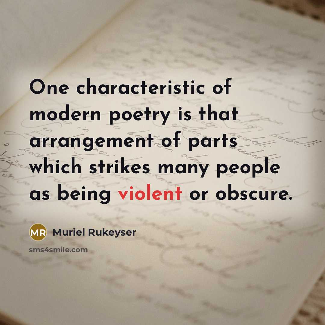 “One characteristic of modern poetry is that arrangement of parts…” quote by Muriel Rukeyser