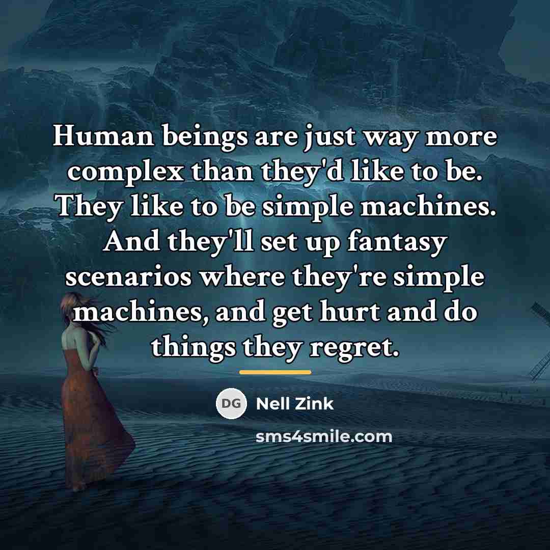“Human beings are just way more complex than they'd like…” quote by Nell Zink