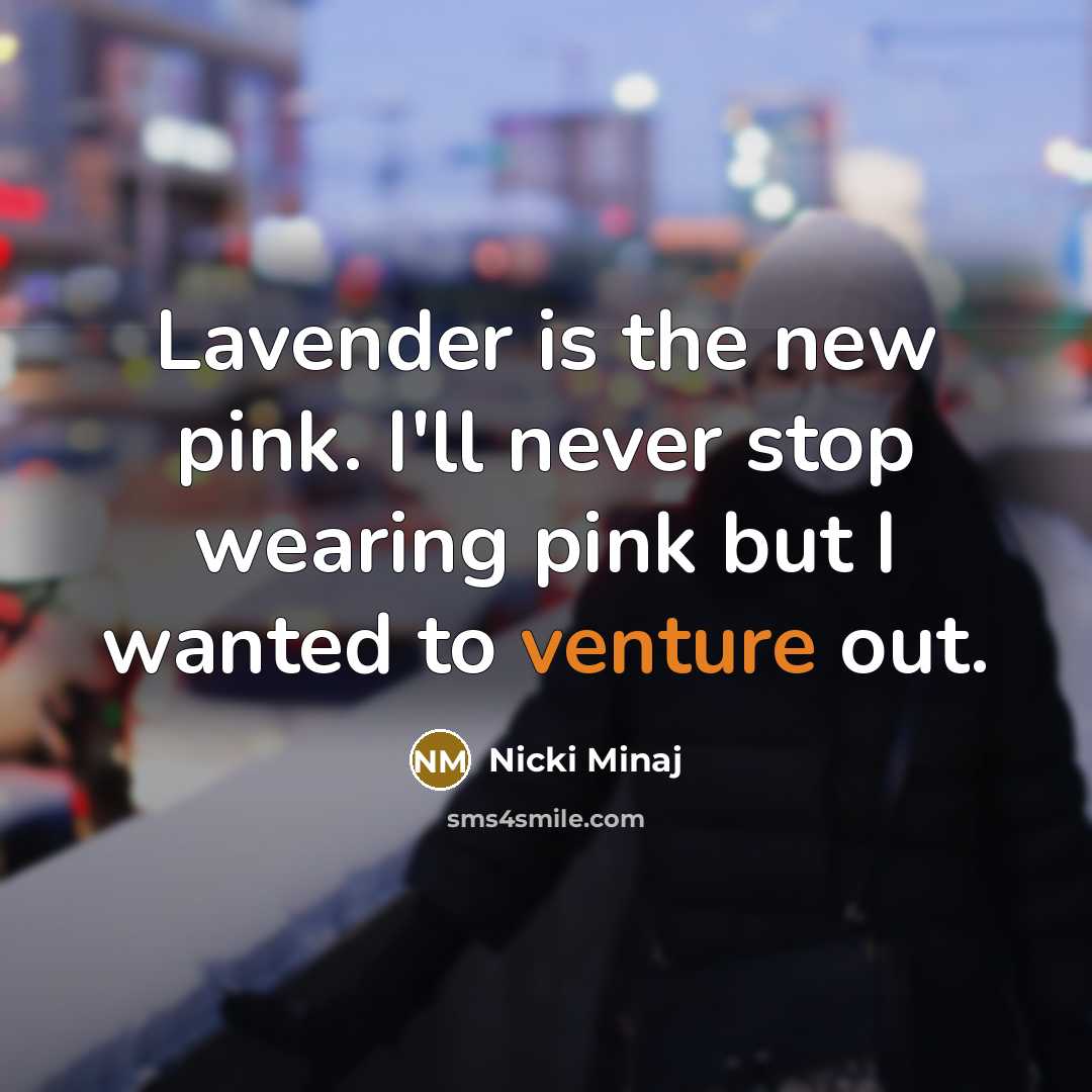 “Lavender is the new pink. I'll never stop wearing pink…” quote by Nicki Minaj