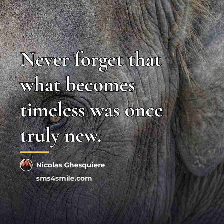 “Never forget that what becomes timeless was once truly new.…” quote by Nicolas Ghesquiere