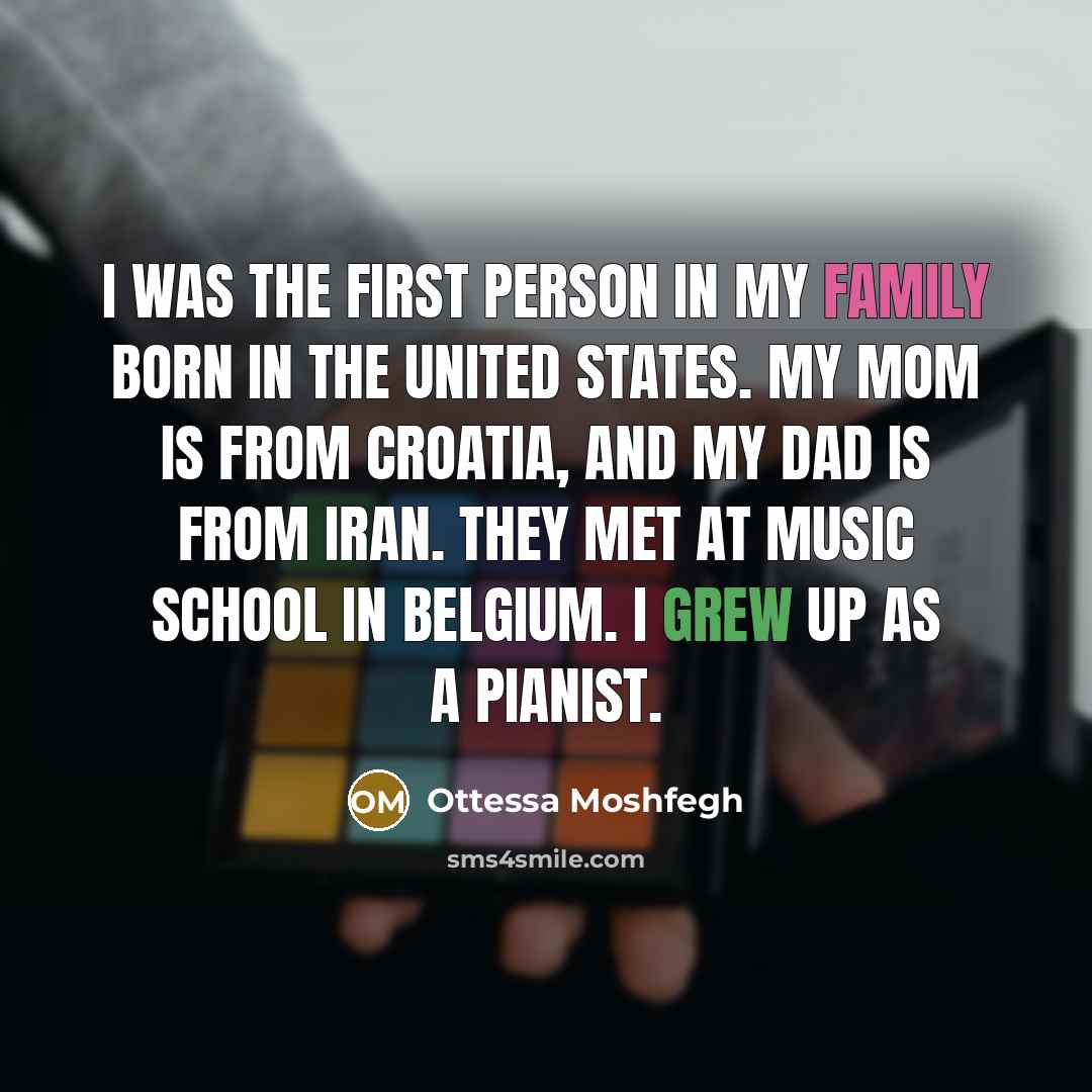 “I was the first person in my family born in…” quote by Ottessa Moshfegh