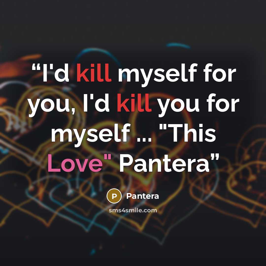 “I'd kill myself for you, I'd kill you for myself ... "This Love" Pantera” quote by PANTERA