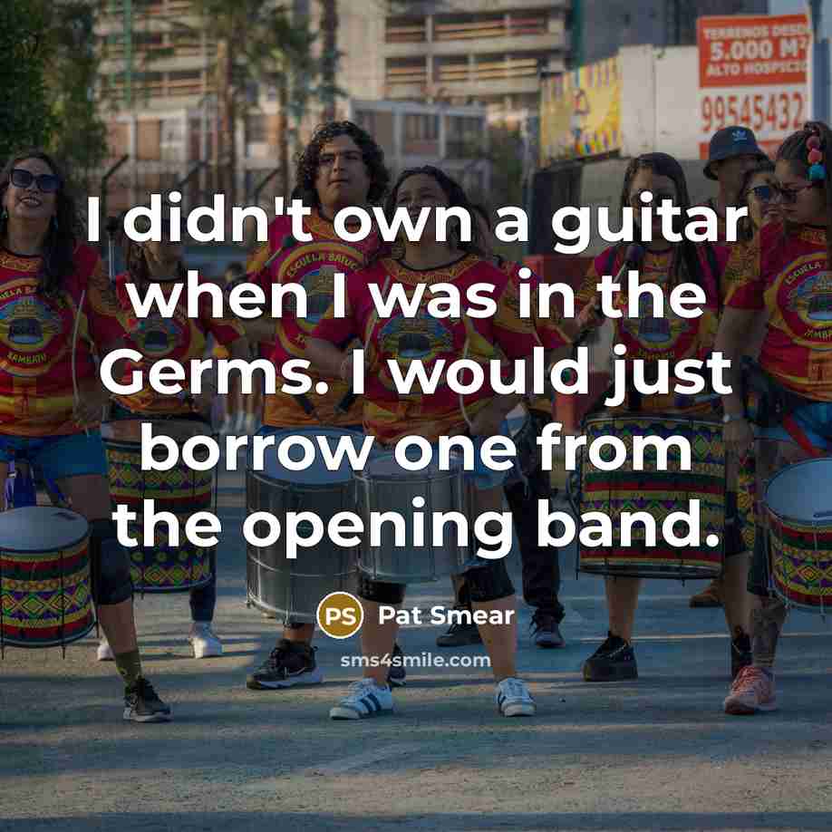 “I didn't own a guitar when I was in the…” quote by Pat Smear