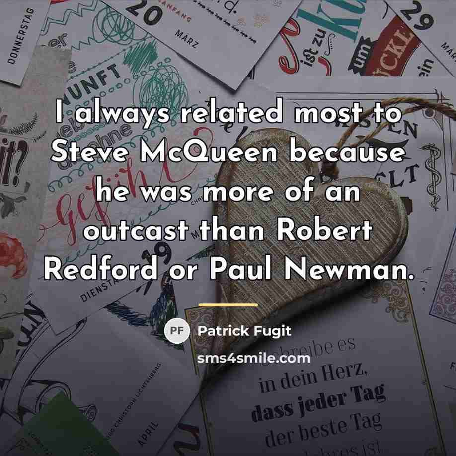 “I always related most to Steve McQueen because he was…” quote by Patrick Fugit