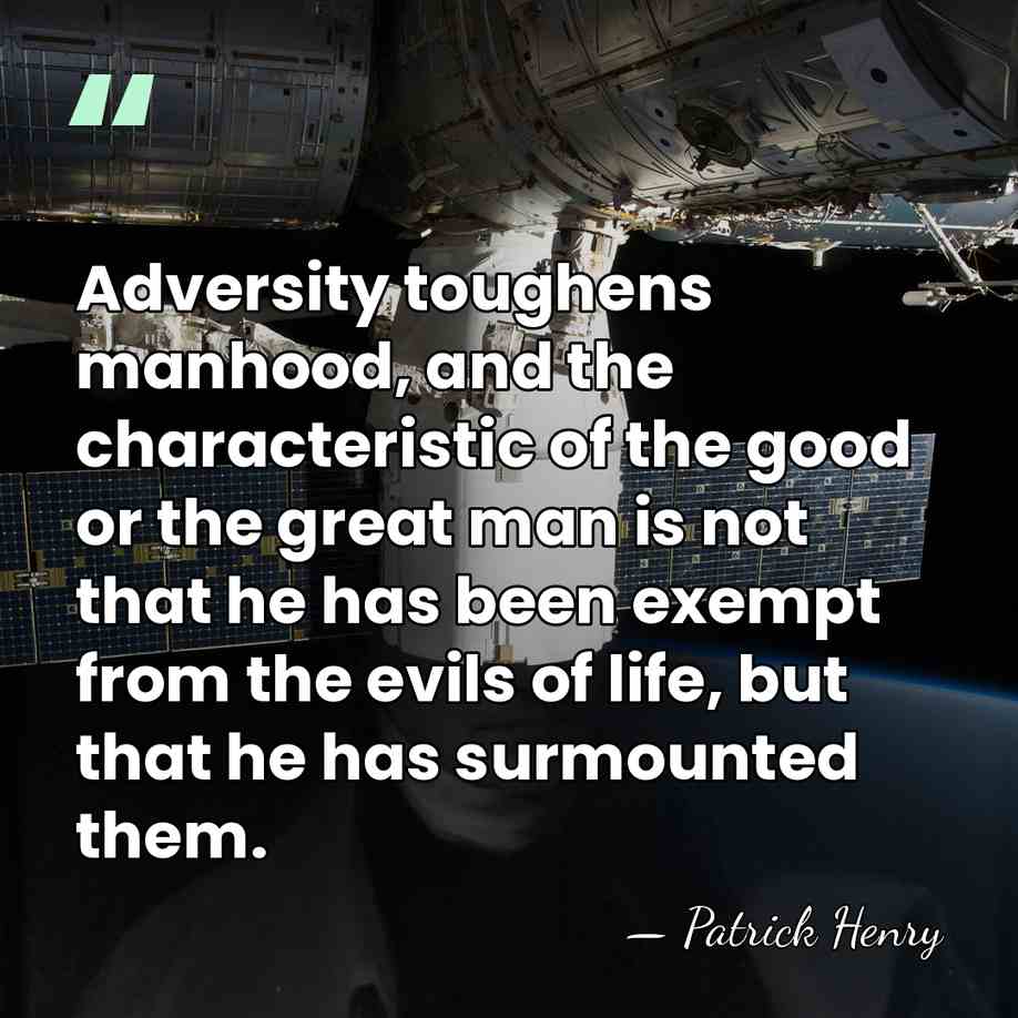 Adversity toughens manhood, and the characteristic of the good or the great&hellip; - Patrick Henry