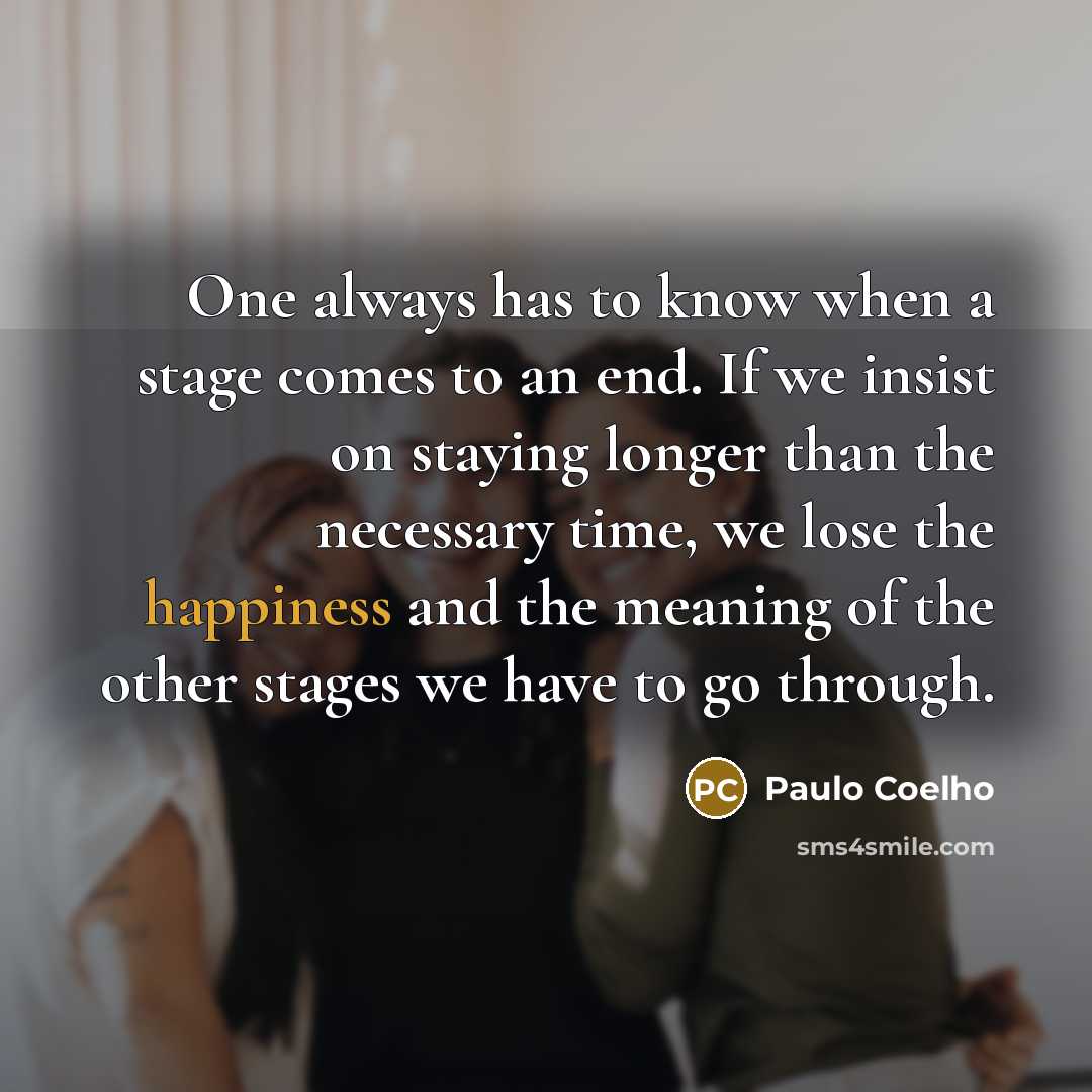“One always has to know when a stage comes to…” quote by Paulo Coelho
