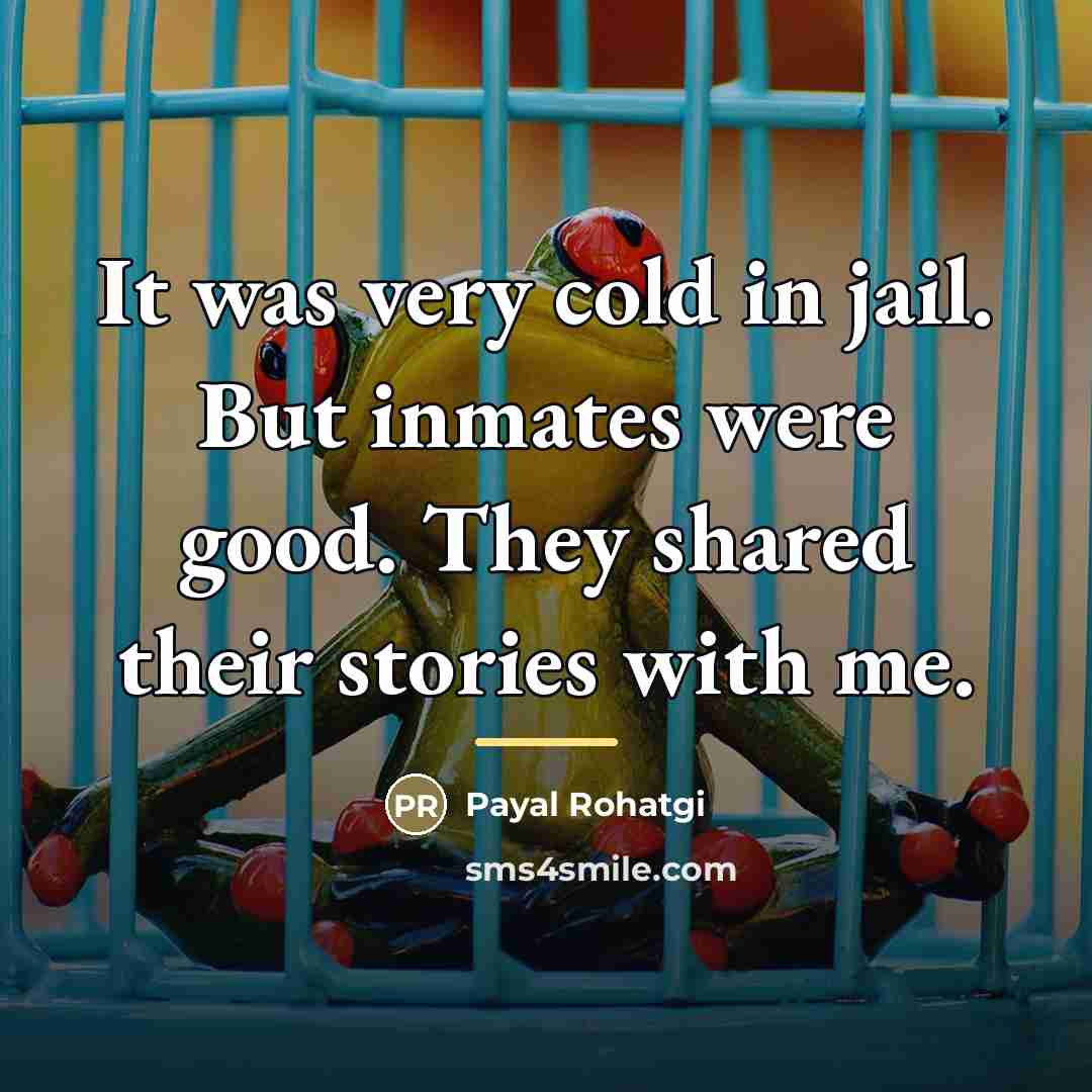 “It was very cold in jail. But inmates were good.…” quote by Payal Rohatgi