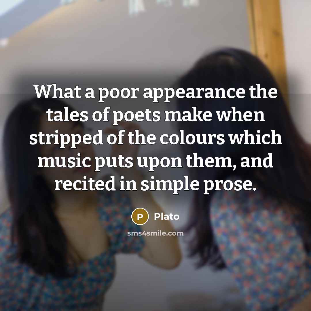 “What a poor appearance the tales of poets make when…” quote by Plato