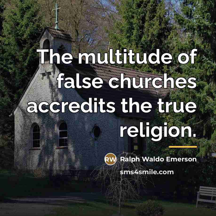 “The multitude of false churches accredits the true religion.…” quote by Ralph Waldo Emerson
