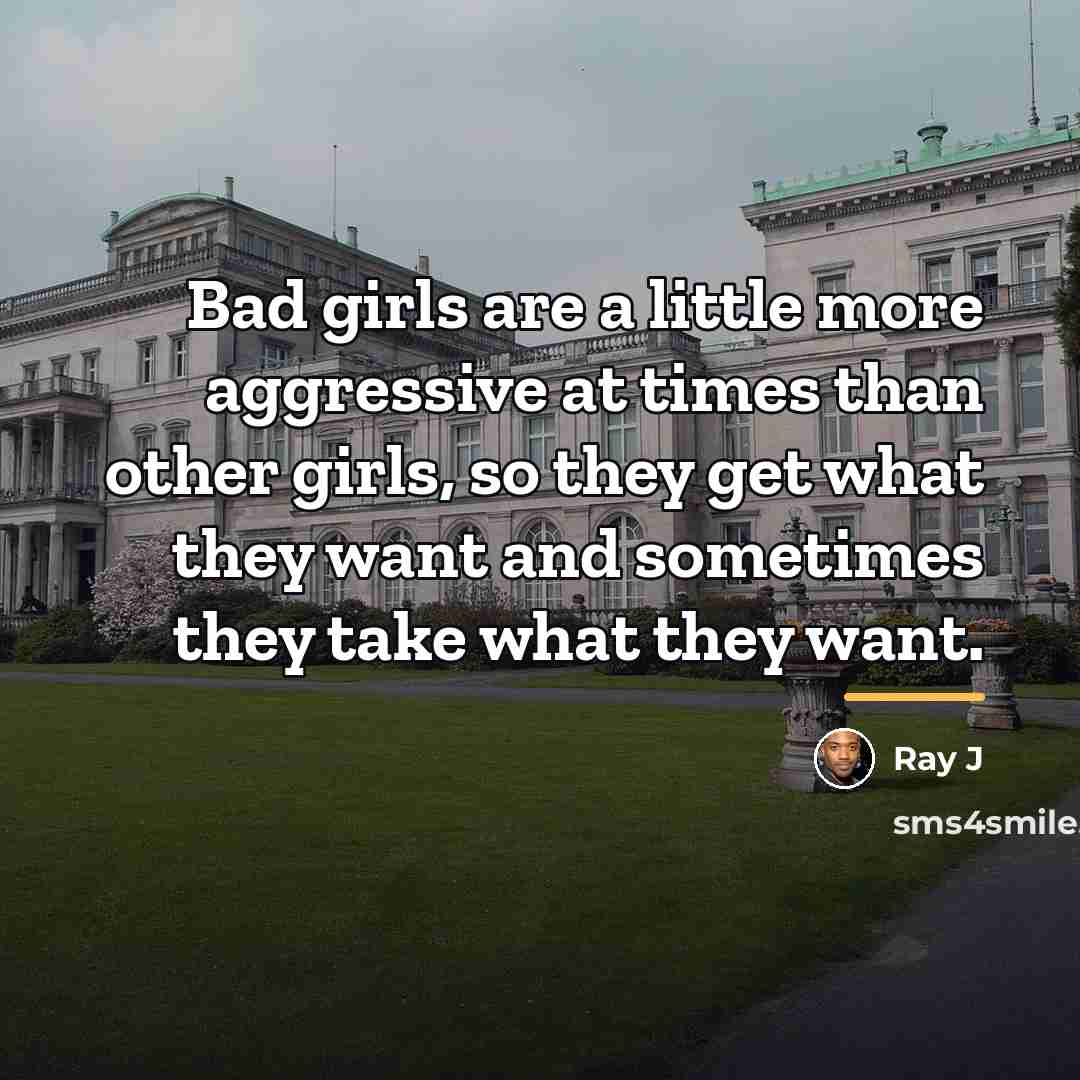 “Bad girls are a little more aggressive at times than…” quote by Ray J