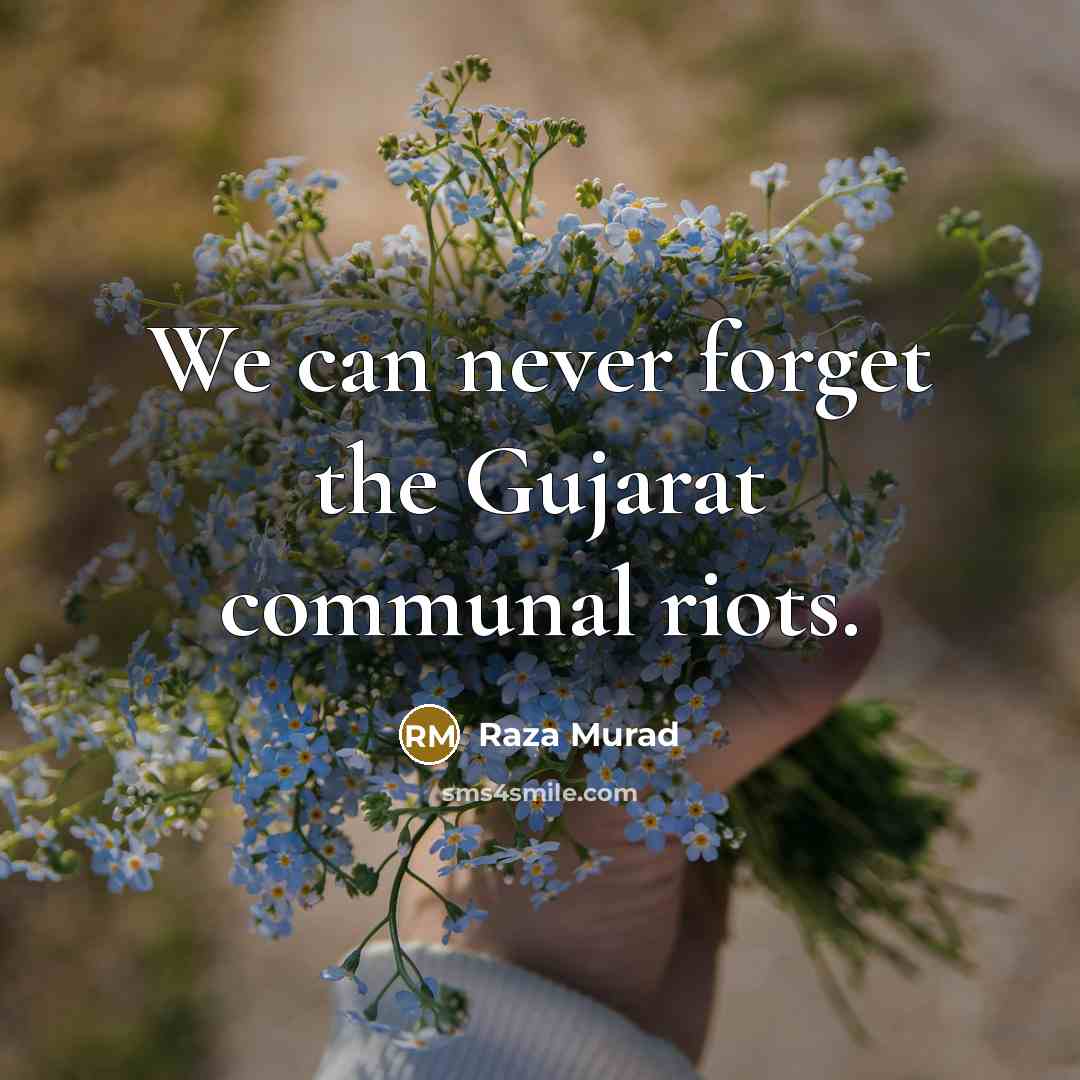“We can never forget the Gujarat communal riots.…” quote by Raza Murad