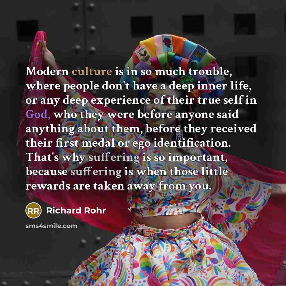 “Modern culture is in so much trouble, where people don't…” quote by Richard Rohr