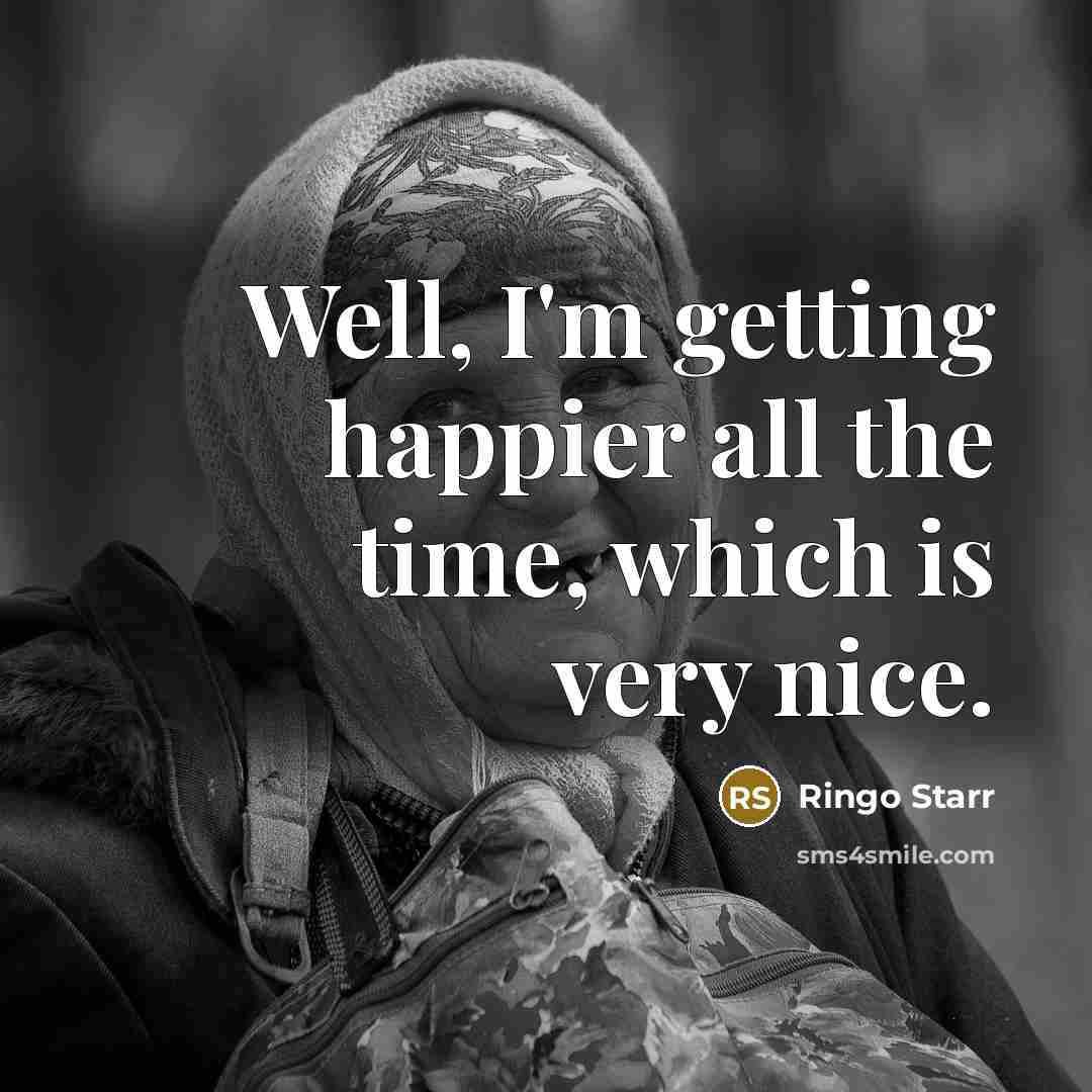 “Well, I'm getting happier all the time, which is very…” quote by Ringo Starr