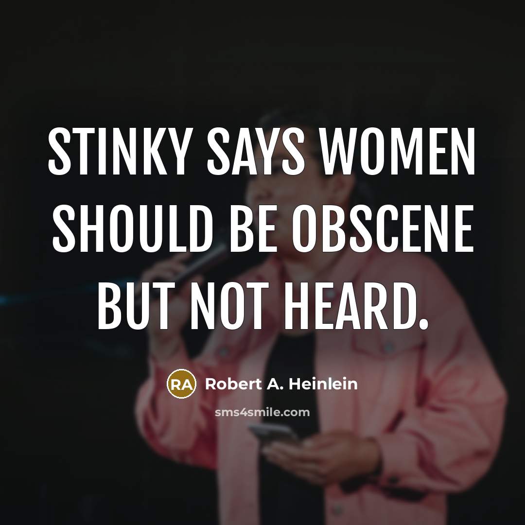 “Stinky says women should be obscene but not heard.…” quote by Robert A. Heinlein