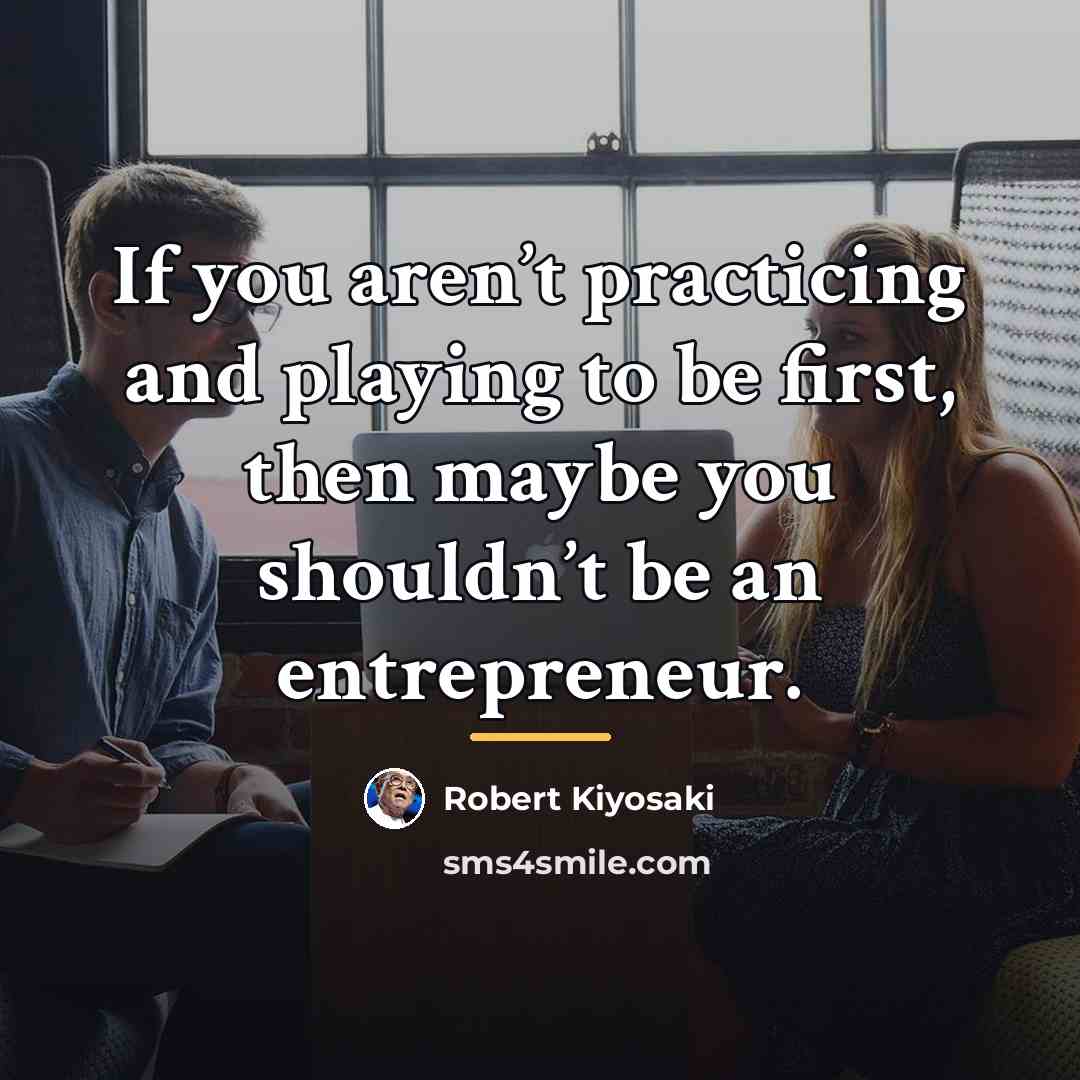 “If you aren’t practicing and playing to be first, then…” quote by Robert Kiyosaki