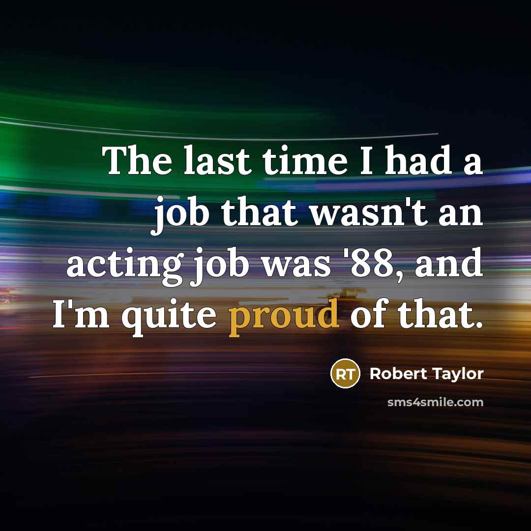 “The last time I had a job that wasn't an…” quote by Robert Taylor