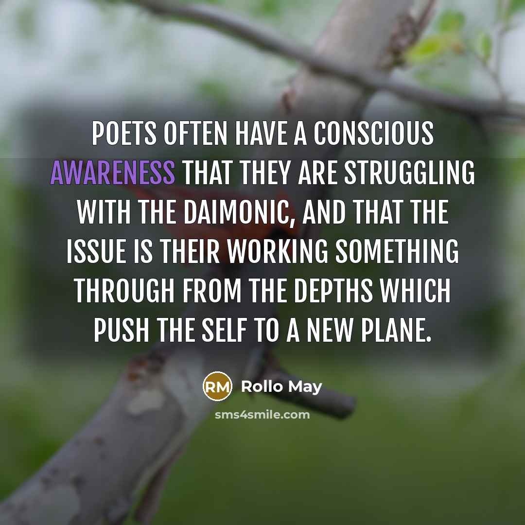 “Poets often have a conscious awareness that they are struggling…” quote by Rollo May