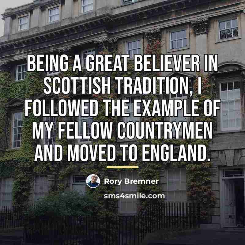 “Being a great believer in Scottish tradition, I followed the…” quote by Rory Bremner