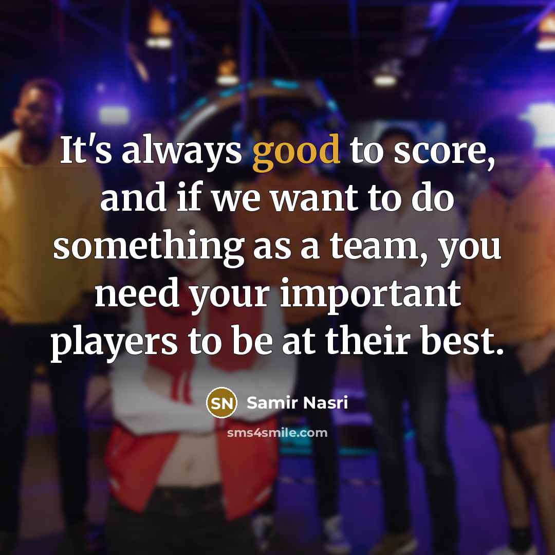 “It's always good to score, and if we want to…” quote by Samir Nasri