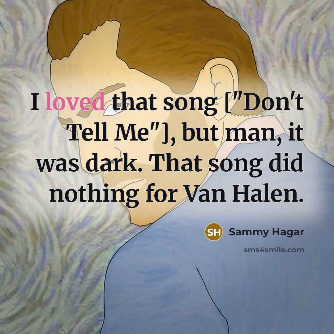 “I loved that song ["Don't Tell Me"], but man, it…” quote by Sammy Hagar