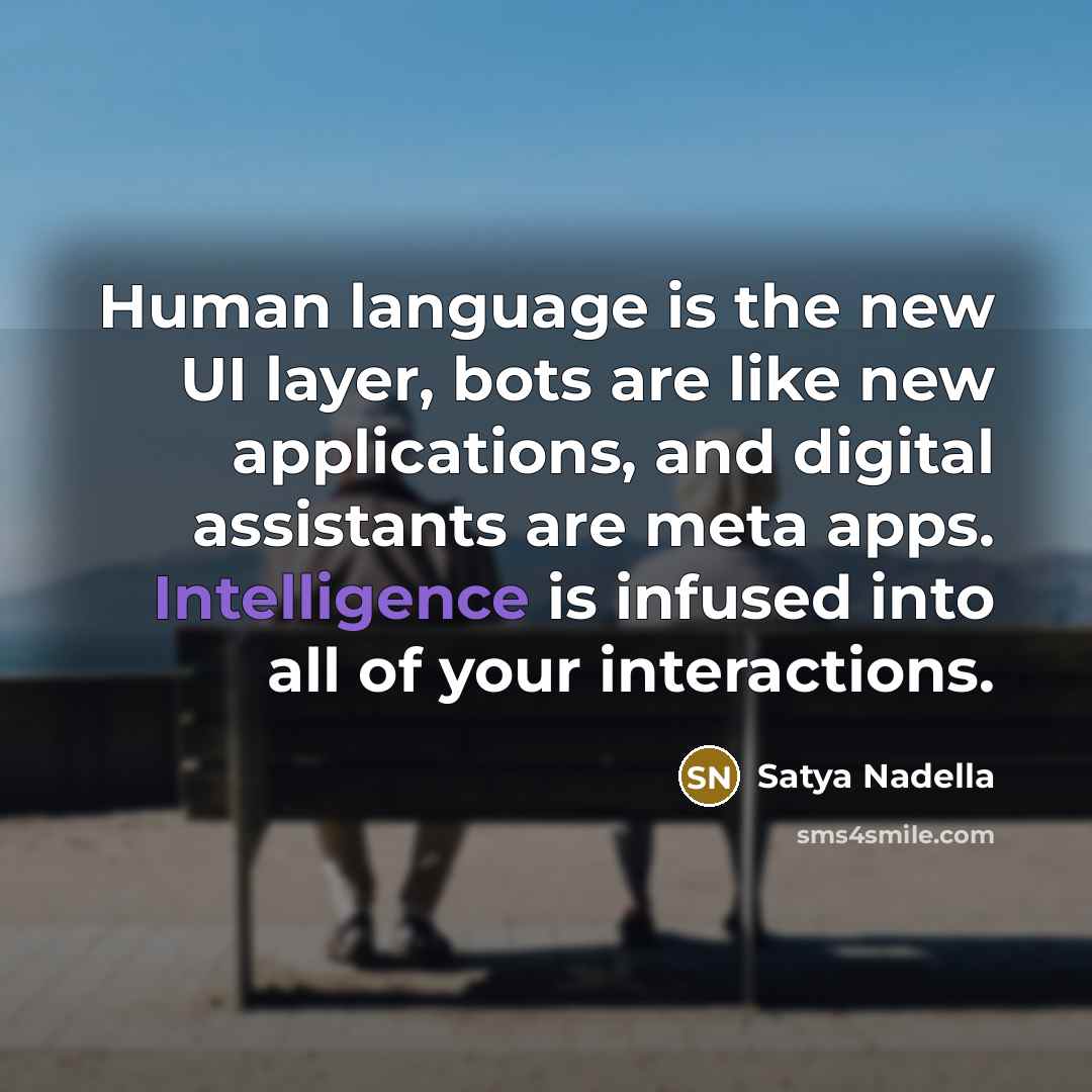 “Human language is the new UI layer, bots are like…” quote by Satya Nadella