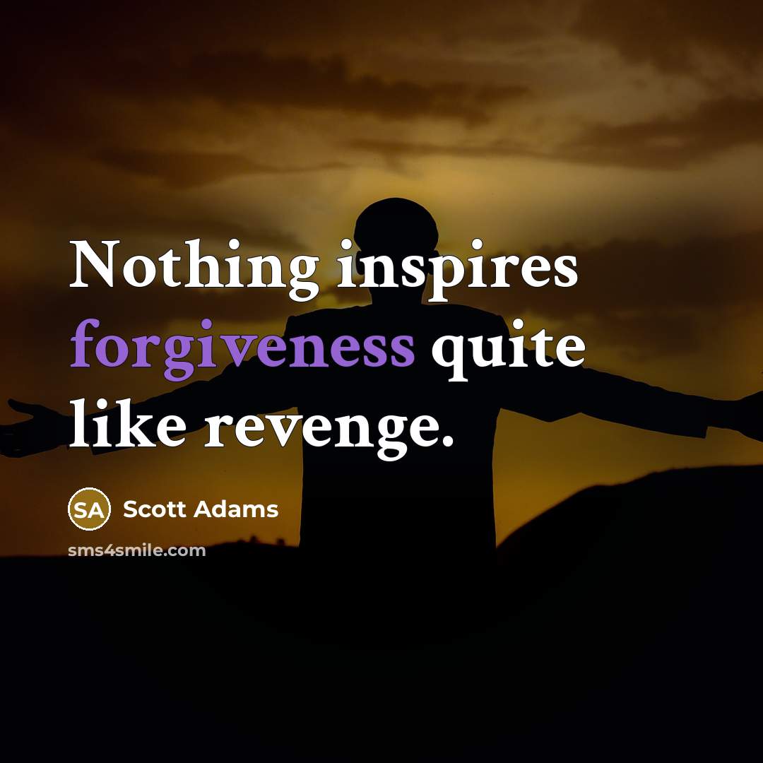 “Nothing inspires forgiveness quite like revenge.…” quote by Scott Adams