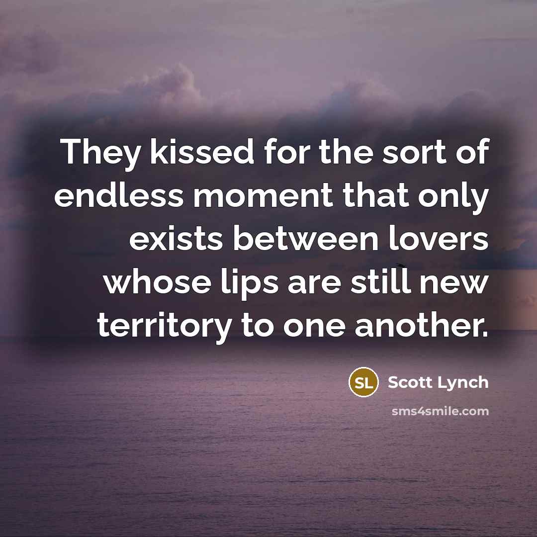 “They kissed for the sort of endless moment that only…” quote by Scott Lynch