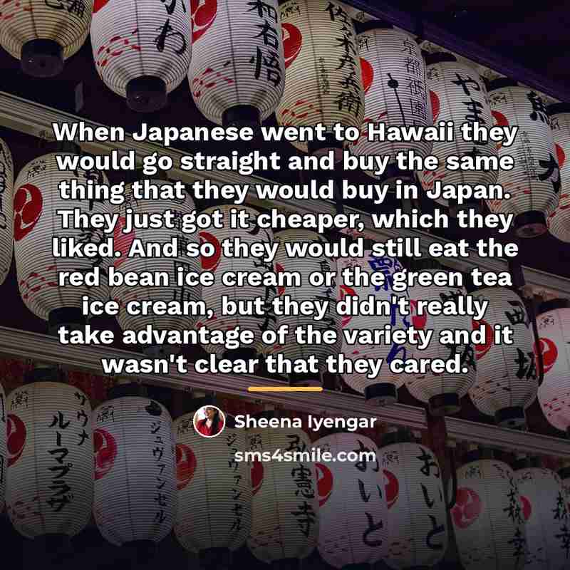 “When Japanese went to Hawaii they would go straight and…” quote by Sheena Iyengar
