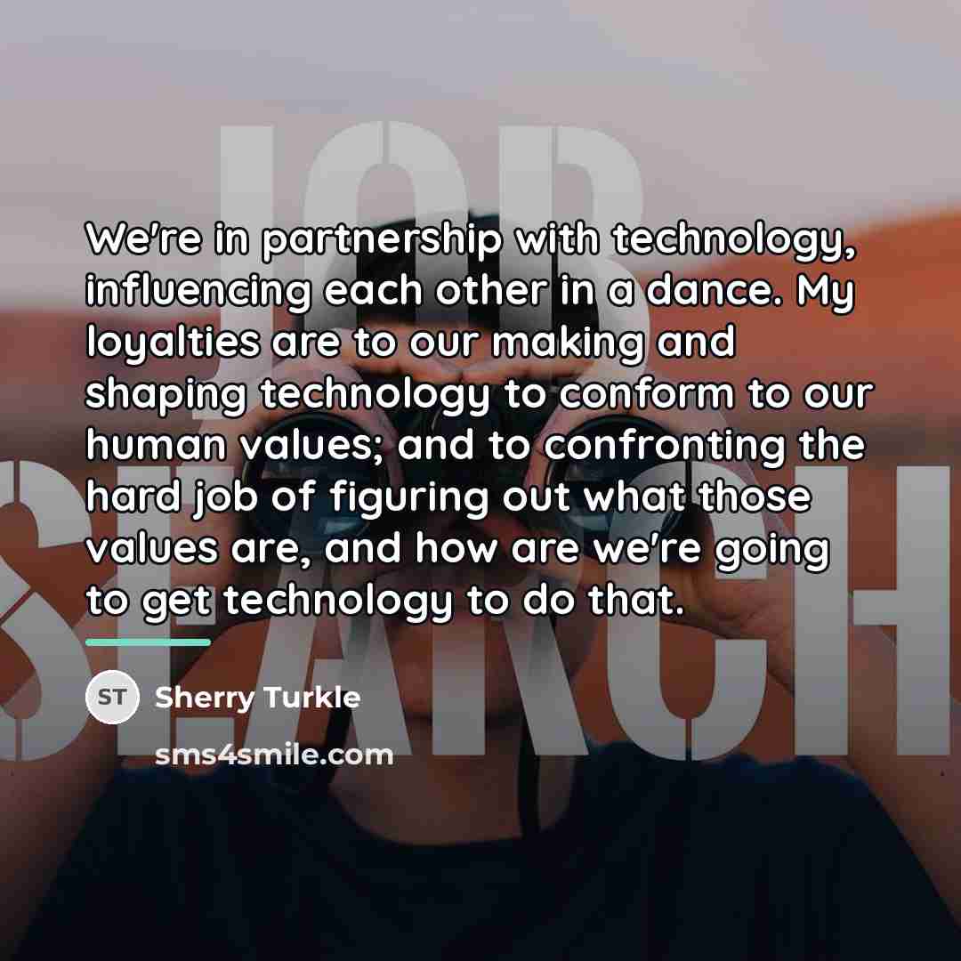 “We're in partnership with technology, influencing each other in a…” quote by Sherry Turkle