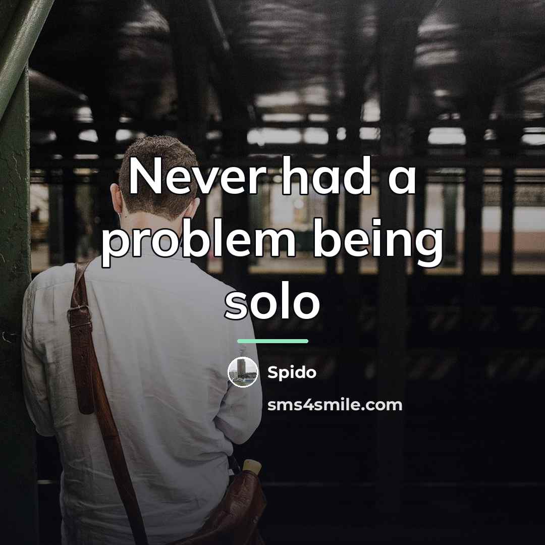 “Never had a problem being solo…” quote by Spido